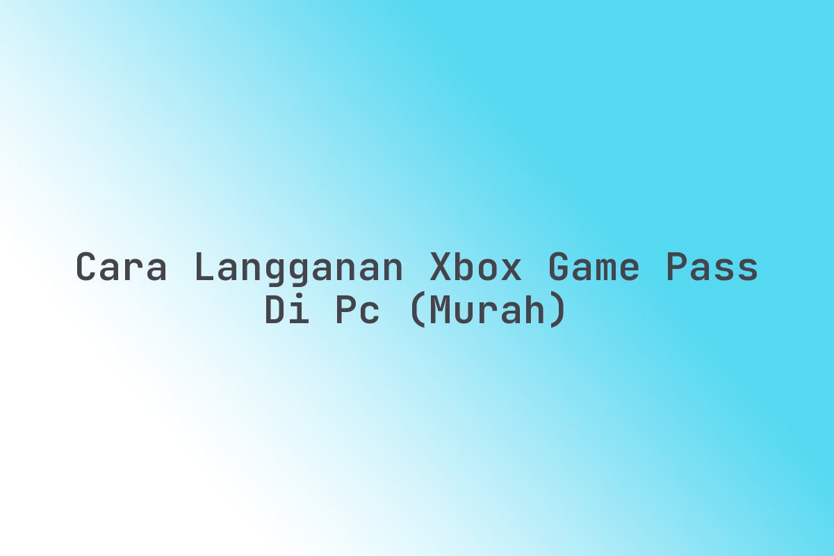 Cara langganan Xbox Game Pass di PC (Murah) Imx Media