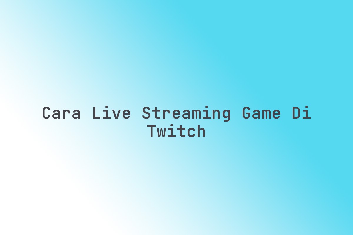 Cara live streaming game di Twitch Imx Media