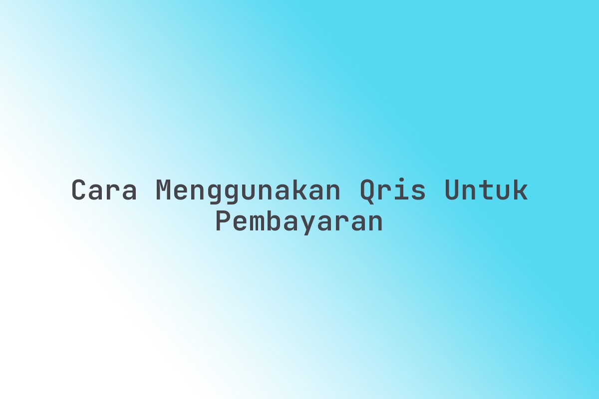 Cara menggunakan QRIS untuk pembayaran - Imx Media