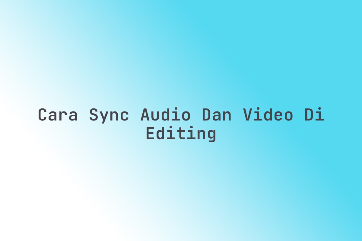 Cara sync audio dan video di editing - Imx Media
