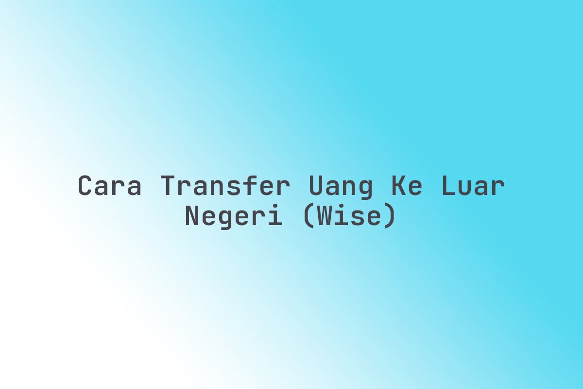 Cara transfer uang ke luar negeri (Wise) - Imx Media