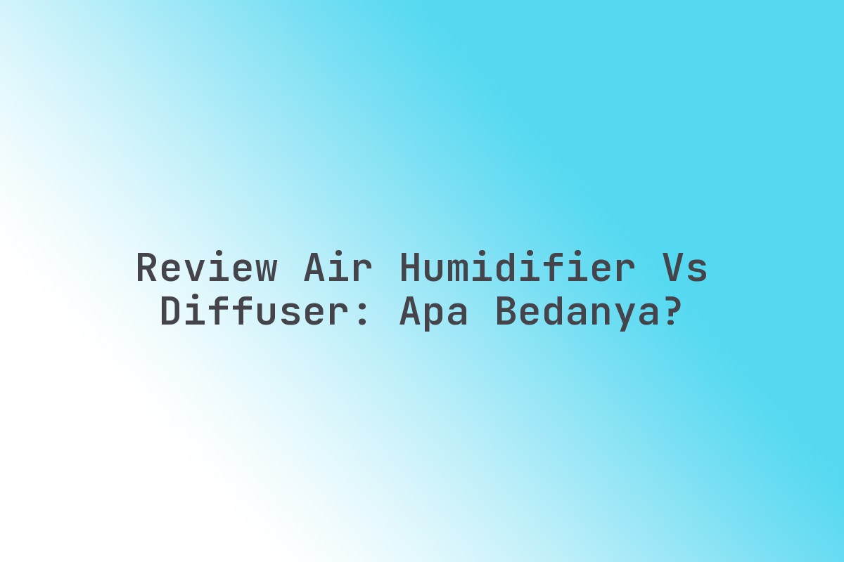 Review Air Humidifier vs Diffuser: Apa Bedanya? - Imx Media
